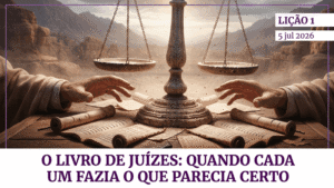 Subsídios EBD - Lição 01 - Quando cada um fazia o que parecia certo