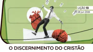 Subsídios EBD – Lição 13 – O Discernimento do Cristão